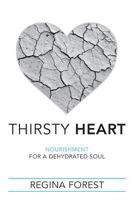 Thirsty Heart: Nourishment for a Dehydrated Soul 0997949805 Book Cover