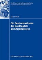 Die Servicefunktionen Des Grosshandels ALS Erfolgsfaktoren: Eine Empirische Analyse Basierend Auf Einer Weiterentwicklung Der Theorie Der Handlungsfunktionen Und Dem Ressourcenbasierten Ansatz 3834914193 Book Cover