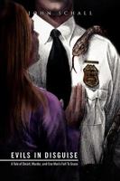 Evils in Disguise: A Tale of Deceit, Murder, and One Man's Fall to Grace 1453505067 Book Cover