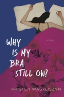 Why Is My Bra Still On? B0DHW2Y7D5 Book Cover