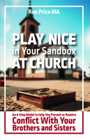 Play Nice in Your Sandbox at Church: An 8 Step Model to Help You Prevent or Resolve Conflict with Your Brothers and Sisters 1642799858 Book Cover