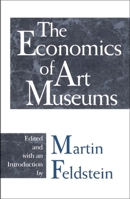The Economics of Art Museums (National Bureau of Economic Research Conference Report) 0226240738 Book Cover