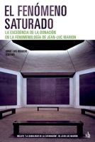 El fenómeno saturado. La excedencia de la donación en la fenomenología de Jean-Luc Marion (Post-Visión) (Spanish Edition) 9874434910 Book Cover