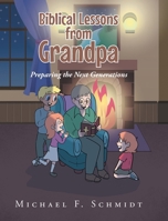 Biblical Lessons from Grandpa: Preparing the Next Generations B0F563X8DG Book Cover
