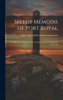 Select Memoirs of Port Royal: To Which are Appended Tour To Alet; Visit To Port Royal; Gift of An 1020938552 Book Cover