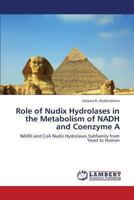Role of Nudix Hydrolases in the Metabolism of NADH and Coenzyme A: NADH and CoA Nudix Hydrolases Subfamily from Yeast to Human 3659378178 Book Cover