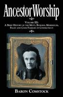 Ancestor Worship: Volume III: A Brief History of the Mott, Burgess, Morehouse, Filley and Cook Families of Connecticut 0983202125 Book Cover