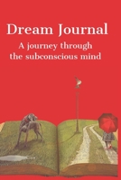 Dream Journal: A journey through the subconscious mind 1659847648 Book Cover