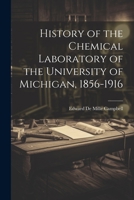 History of the Chemical Laboratory of the University of Michigan, 1856-1916 1022081136 Book Cover
