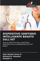 DISPOSITIVO SANITARIO INTELLIGENTE BASATO SULL'IOT: ANALISI PREDITTIVA NELL'ASSISTENZA SANITARIA E NELL'ELABORAZIONE DEI DATI MEDICI 6206373878 Book Cover