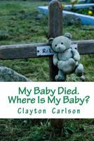 My Baby Died. Where Is My Baby? 1988226031 Book Cover