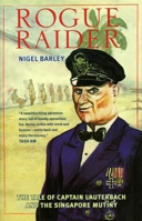Rogue Raider: The Tale of Captain Lauterbach and the Singapore Mutiny 9810559496 Book Cover