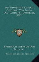 Der Deutschen Reiterei Gewidmet Von Einem Deutschen Reiteroffizier (1882) 1167541421 Book Cover