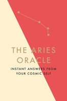 The Aries Oracle: Instant Answers from Your Cosmic Self 1529412293 Book Cover