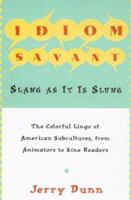 Idiom Savant: Slang As It Is Slung 0805050930 Book Cover