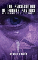 The Persecution of Former Pastors: An Unclaimed Sin of the Church B0FBRFB3FW Book Cover