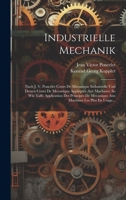 Industrielle Mechanik: Nach J. V. Poncelet Cours De Mecanique Industrielle Und Dessen Cours De Mecanique Appliquée Aux Machines, So Wie Taffe ... Les Plus En Usage... 1020575247 Book Cover