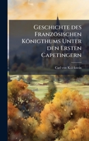Geschichte des Französischen Königthums Unter den Ersten Capetingern (German Edition) 1024571939 Book Cover