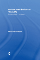 International Politics of HIV/AIDS: Global Disease-Local Pain 0415413842 Book Cover