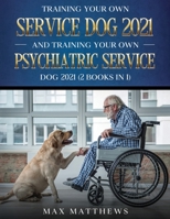 Training Your Own Service Dog AND Training Your Own Psychiatric Service Dog 2021: 1954182791 Book Cover