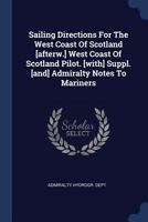 Sailing Directions For The West Coast Of Scotland [afterw.] West Coast Of Scotland Pilot. [with] Suppl. [and] Admiralty Notes To Mariners... 1377282163 Book Cover