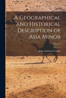 A Geographical and Historical Description of Asia Minor, Volume 1 - Primary Source Edition 1015715699 Book Cover