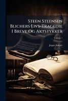 Steen Steensen Blichers Livs-Tragedie I Breve Og Aktstykker, Volume 1 1141986523 Book Cover