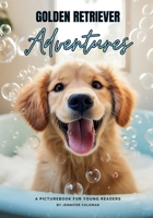 Golden Retriever Adventures: A Picturebook for Young Readers 1963043049 Book Cover