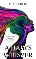 A Hair's Whisper: From Cancer to the Courtroom B0BD127TDL Book Cover