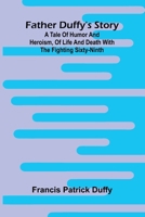 Father Duffy's story: a tale of humor and heroism, of life and death with the Fighting Sixty-ninth 9369875581 Book Cover