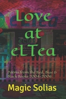 Love at eLTea: Poems from the Red, Blue & Black Books 2004-2006. B096TQ6GMF Book Cover