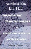 Through the Yang-tse Gorges: Or, Trade and Travel in Western China 1378665503 Book Cover