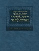 Corpus Glossariorum Latinorum: Glossae Latinograecae Te Graecolatinae / Ediderunt Georgius Goetz Et Gottholdus Gundermann 1016979592 Book Cover