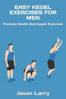 EASY KEGEL EXERCISES FOR MEN: Prostate Health And Kegels Exercises B0F32WW69R Book Cover
