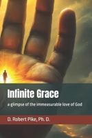 Infinite Grace: a glimpse of the immeasurable love of God B0FLDVJNS9 Book Cover