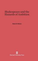 Shakespeare and the Hazards of Ambition 0674437470 Book Cover