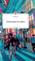 Unterwegs im Leben. Life is a Story - story.one 399087831X Book Cover