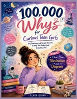 100,000 Whys for Curious Teen Girls: Big Questions and Simple Answers to Help You Understand Everyday Life B0GZ7WG9TJ Book Cover