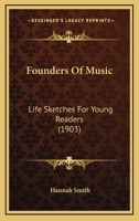 Founders Of Music: Life Sketches For Young Readers 1271206838 Book Cover