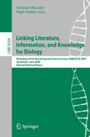 Linking, Literature, Information, and Knowledge for Biologie: Workshop of the Biolink Special Interest Group, Isbm/Eccb 2009, Stockholm, June 28-29, 2009, Revised Selected Papers 3642131301 Book Cover