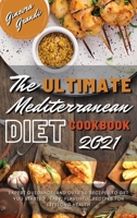 The Ultimate Mediterranean Diet Cookbook 2021: Expert Guidance, and over 50 Recipes to Get You Started, Easy, Flavorful Recipes for Lifelong Health 1802947264 Book Cover