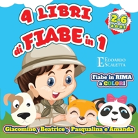 4 libri di FIABE in 1 - Giacomino, Beatrice, Pasqualina e Amanda - Libri di favole in rima per bambini: 4 Fiabe a colori da leggere al tuo bambino - ... un solo coloratissimo libro 180321693X Book Cover