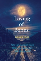 Laying Of Bones: Who Can You Really Trust When Love And Loyalty Hide Deep Secrets? 1088095437 Book Cover