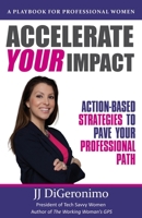 Accelerate Your Impact: Action-Based Strategies to Pave Your Professional Path 0996408061 Book Cover