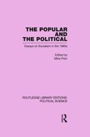 The Popular and the Political Routledge Library Editions: Political Science Volume 43: Essays on Socialism in the 1980s 0415652626 Book Cover