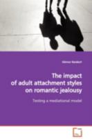 The impact of adult attachment styles on romantic jealousy: Testing a mediational model 363913009X Book Cover