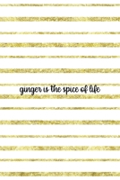 Ginger Is The Spice Of Life: Notebook Journal Composition Blank Lined Diary Notepad 120 Pages Paperback Golden Texture Ginger 1712346717 Book Cover