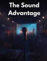 The Sound Advantage: How Professional Sound Design Transforms Your Films, Boosts Storytelling, and Captivates Every Audience B0G3H57B77 Book Cover