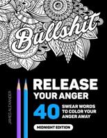 Release Your Anger: Midnight Edition: An Adult Coloring Book with 40 Swear Words to Color and Relax 1532700008 Book Cover