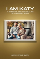 I am KATY: A Romance and the Healing of a Broken Spirit B0D7S3WSMK Book Cover